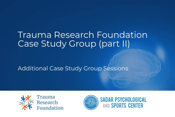 Trauma Research Foundation Case Study Group (part II) Additional Case Study Group Sessions