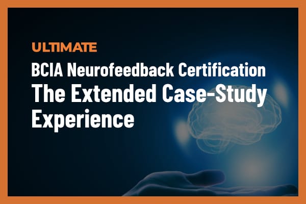 Neurofeedback Certification The Extended Case Study Experience