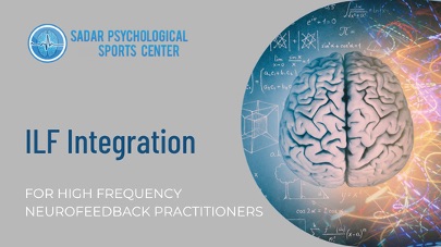 ILF Integration for High Frequency Neurofeedback Practitioners ILF Integration for High Frequency Neurofeedback Practitioners